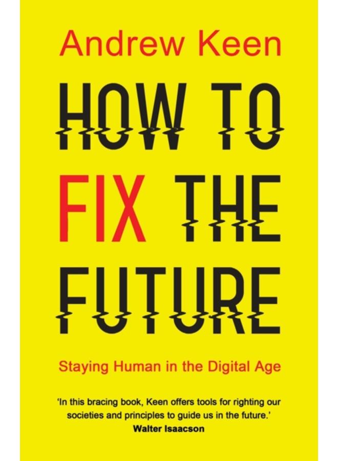 How to Fix the Future : Staying Human in the Digital Age
