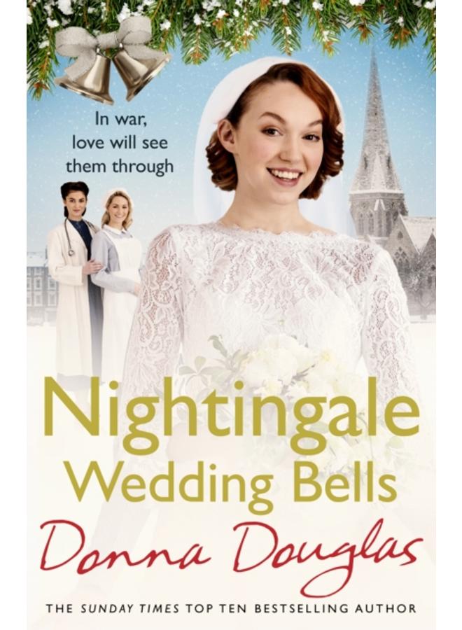 Nightingale Wedding Bells : A heartwarming wartime tale from the Nightingale Hospital