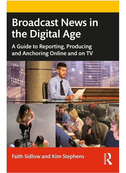 Broadcast News in the Digital Age: A Guide to Reporting, Producing and Anchoring Online and on TV