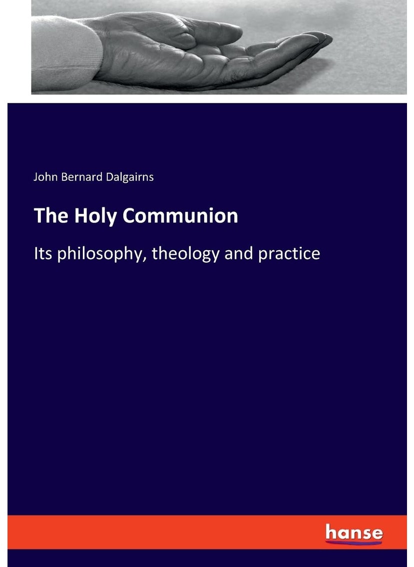 The Holy Communion: Its philosophy, theology and practice  - Image 1