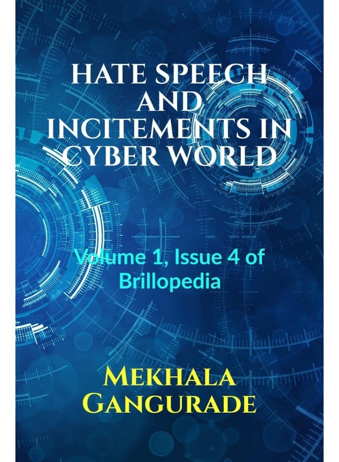 HATE SPEECH AND INCITEMENTS IN CYBER WORLD: Volume 1, Issue 4 of Brillopedia