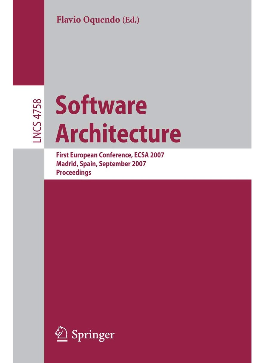 Software Architecture: First European Conference, Ecsa 2007, Madrid, Spain, September 24-26, 2007, Proceedings 