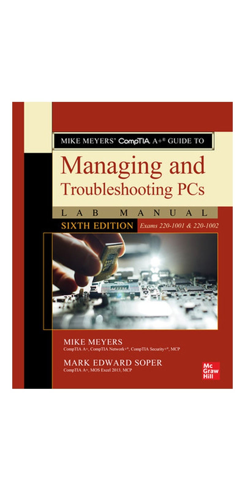 Mike Meyers' CompTIA A+ Guide to Managing and Troubleshooting PCs Lab Manual, Sixth Edition (Exams 220-1001 & 220-1002) | Authored by Michael Meyers, Mark Edward Soper, Mike Meyers, Soper | Paperback | 6th Edition | Published by McGraw-Hill Education
