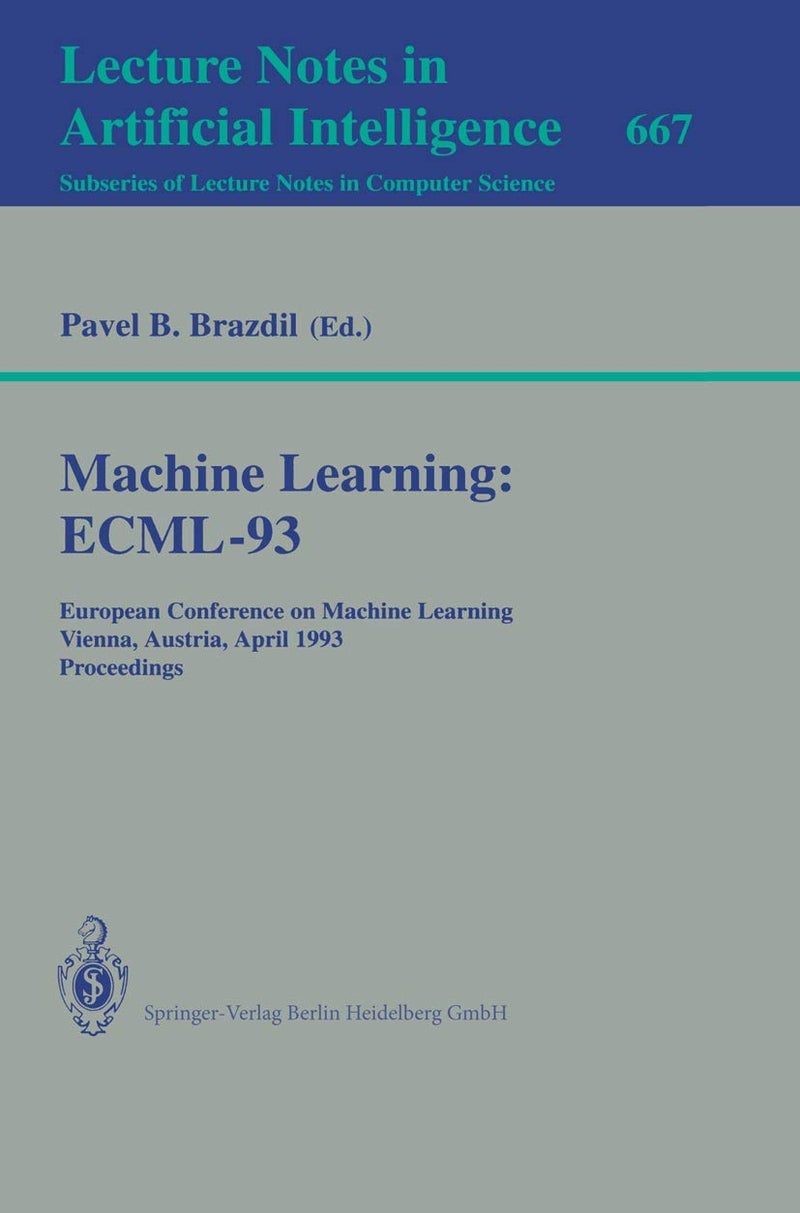 Machine Learning: ECML-93 : European Conference on Machine Learning, Vienna, Austria, April 5-7, 1993. Proceedings