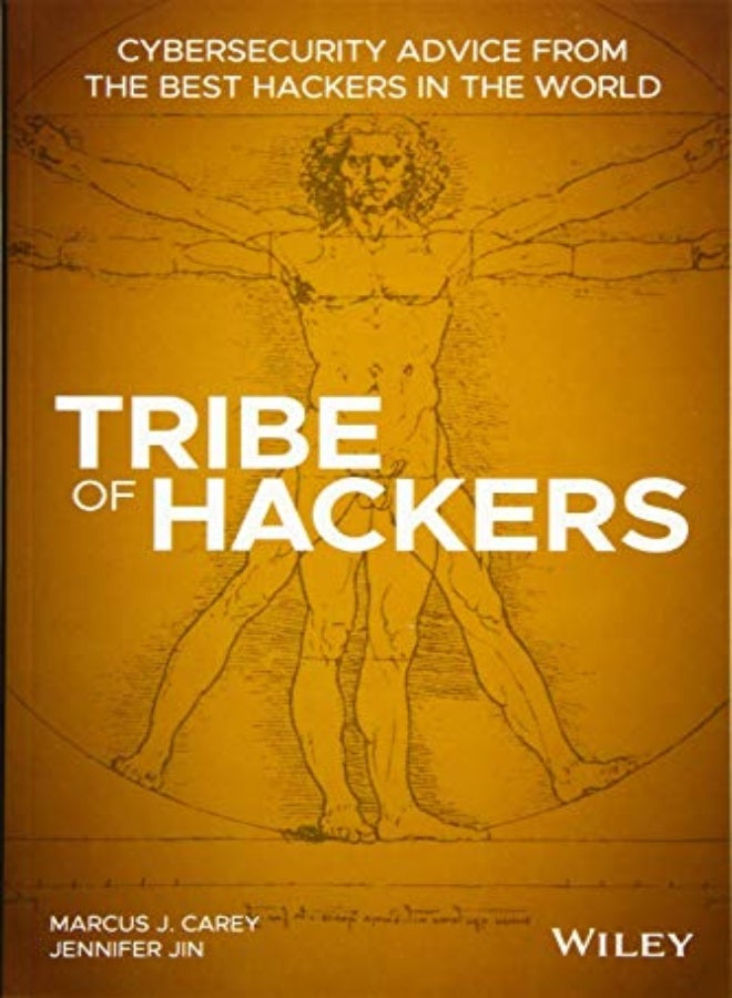 Tribe of Hackers: Cybersecurity Advice from the Best Hackers in the World 