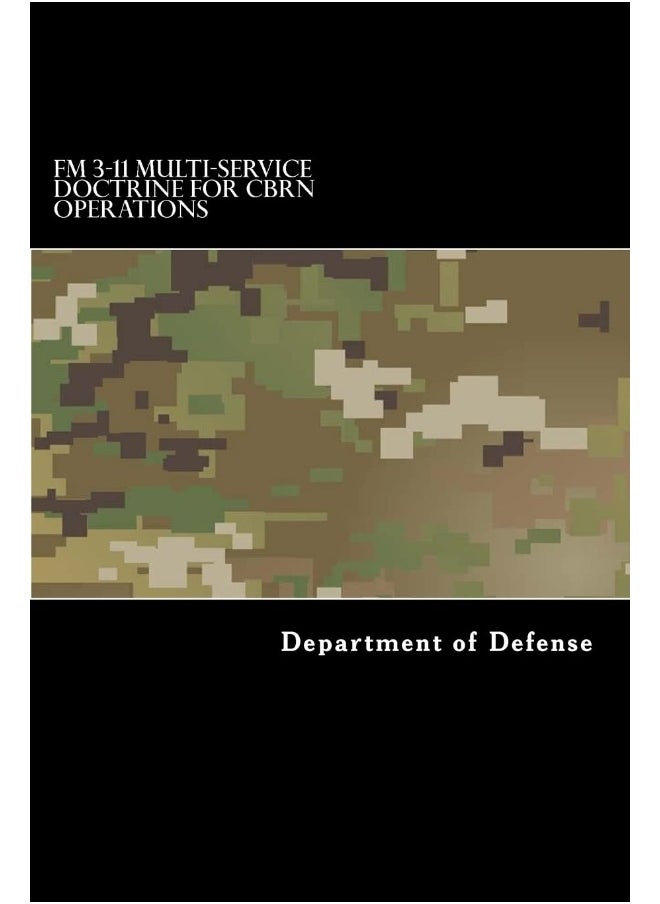 FM 3-11 Multi-Service Doctrine for CBRN Operations: Chemical, Biological, Radiological, and Nuclear Operations 