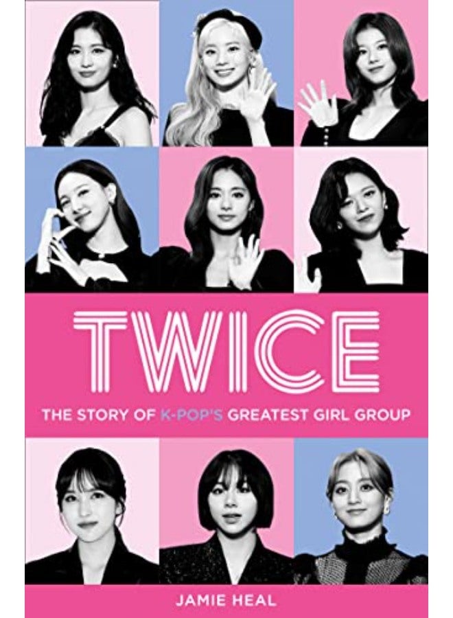 Twice: The Story of K-Pop's Greatest Girl Group