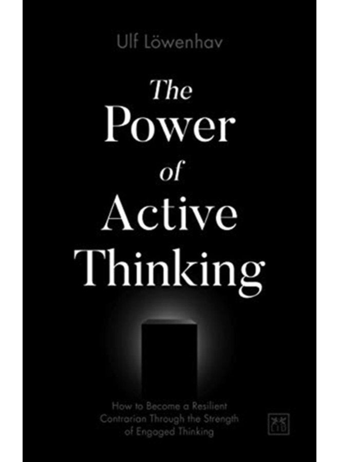 The Power of Active Thinking How to become a resilient contrarian through the strength of engaged thinking - Paperback