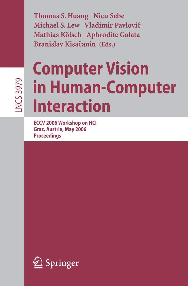 Computer Vision in Human-Computer Interaction: ECCV 2006 Workshop on HCI, Graz, Austria, May 13, 2006, Proceedings