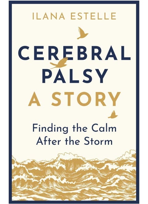 Cerebral Palsy: A Story: Finding the Calm After the Storm
