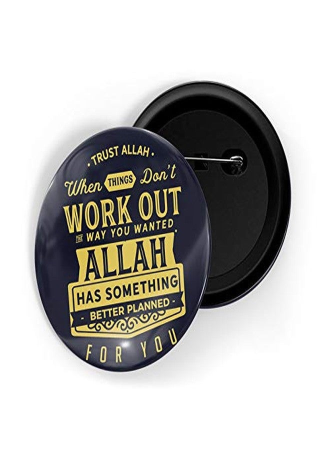 dhcrafts Pin Badges Black Color Trust Allah When Things Don't Work Out Way You Wanted Allah Has Something Better Planned for You Glossy Finish Design Pack of 1 - Image 1