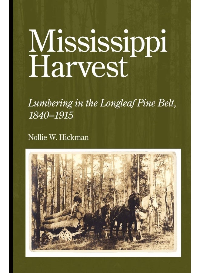 Mississippi Harvest: Lumbering in the Longleaf Pine Belt, 1840-1915 
