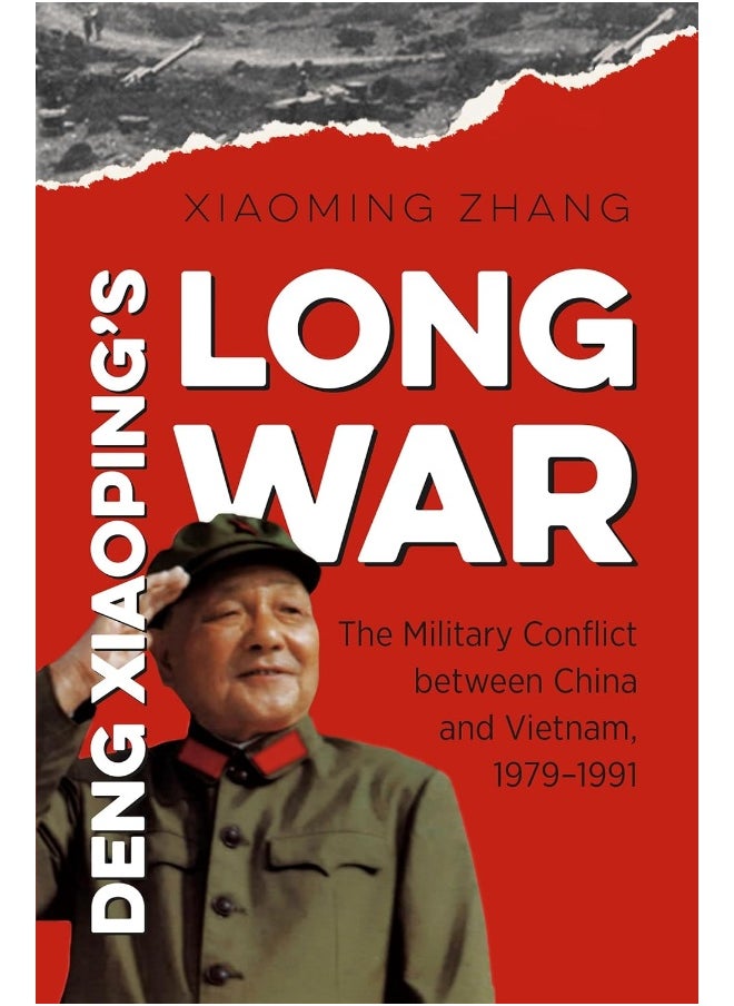 Deng Xiaoping's Long War: The Military Conflict between China and Vietnam, 1979-1991 