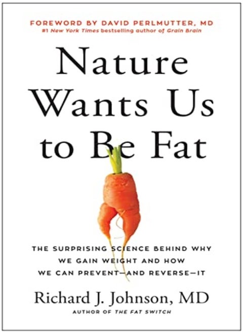 Nature Wants Us To Be Fat The Surprising Science Behind Why We Gain Weight And How We Can Prevent by Johnson, Richard - Perlmutter, David Hardcover