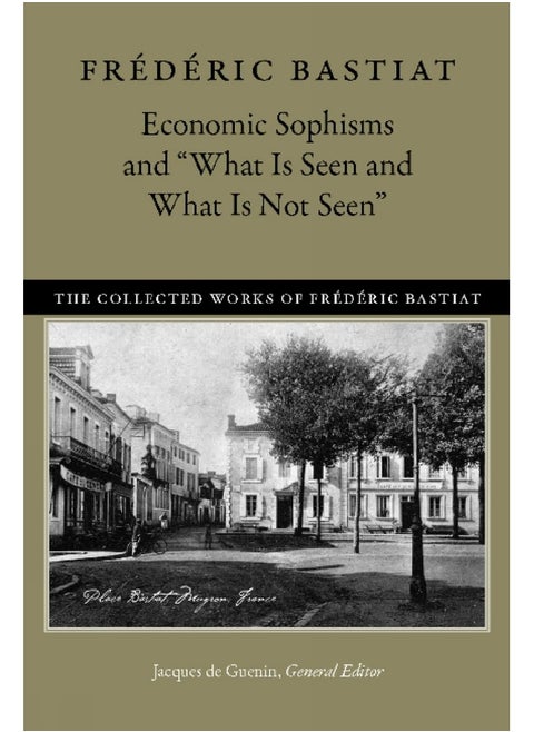 Economic Sophisms & "What is Seen & What is Not Seen