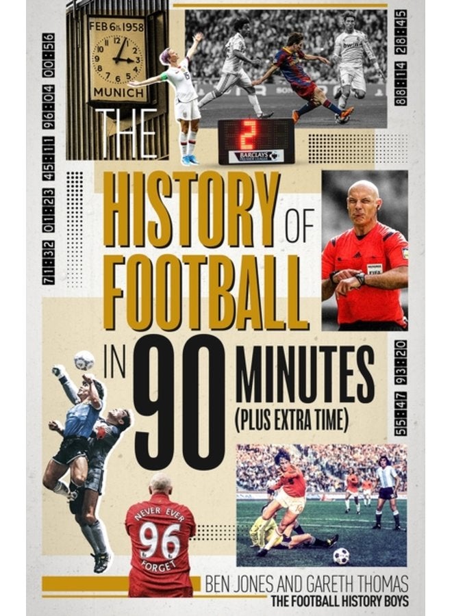 The History of Football in 90 Minutes Plus Extra Time - Hardback