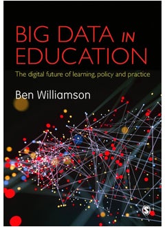 Big Data in Education: The digital future of learning, policy and practice 