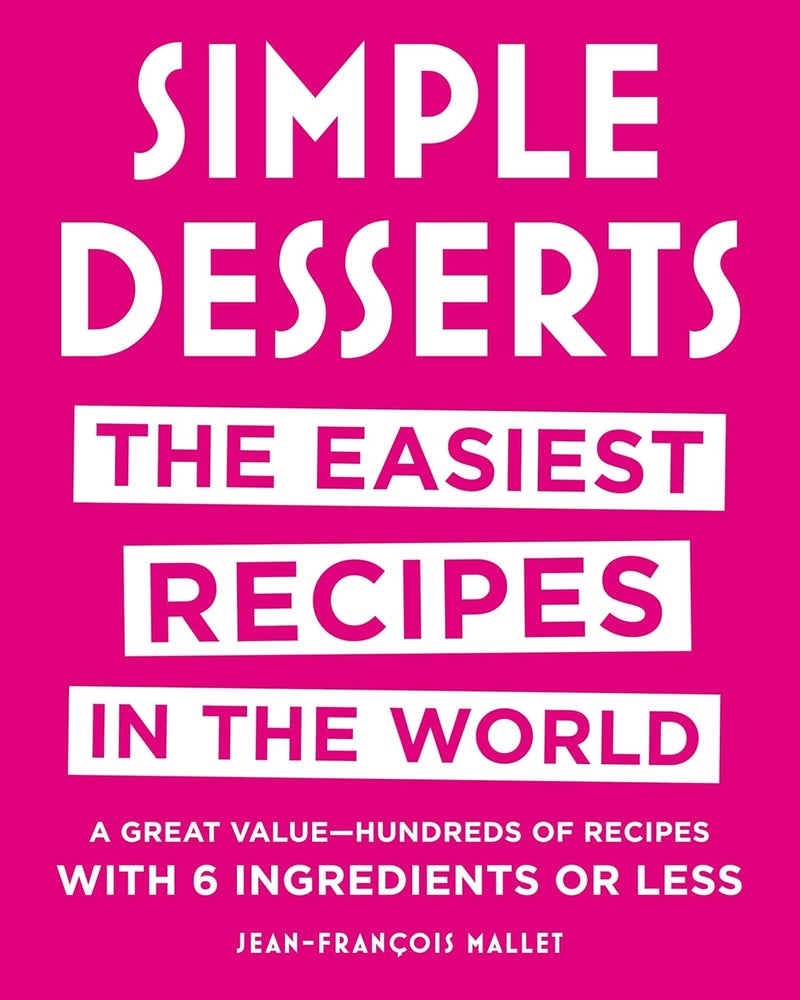 Simple Desserts: The Easiest Recipes in the World 