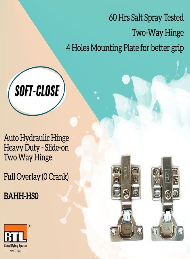 BTL Auto Hydraulic Hinge: Heavy Hydraulic Slide-on Two Way Hinge (Soft Close) - Full Overlay (0 Crank) (60 Hours Salt & 50,000 Cycle Tested) (Pack of 1 Pair) - BAHH-HS0 - Image 5