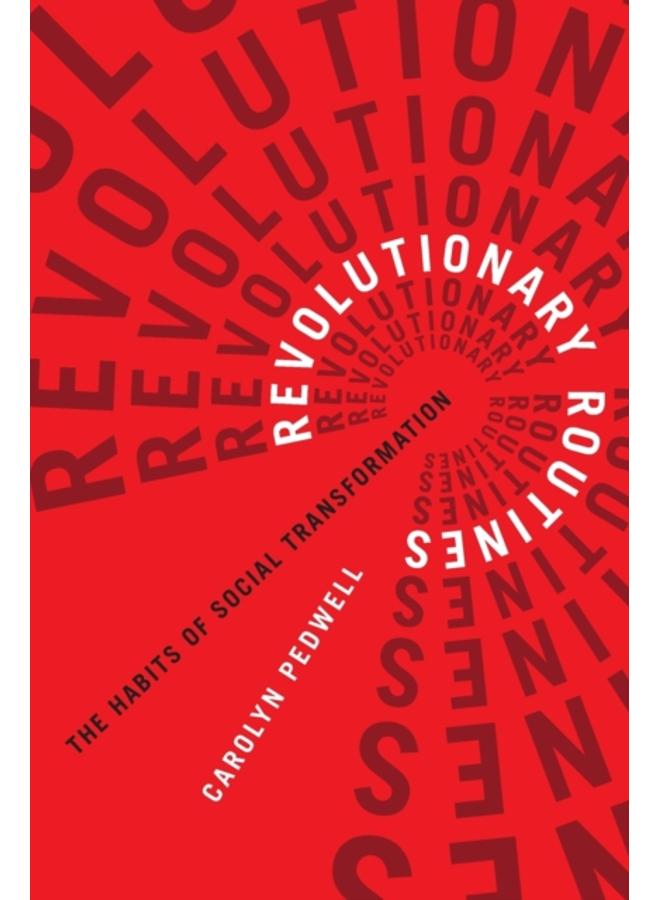 Revolutionary Routines : The Habits of Social Transformation
