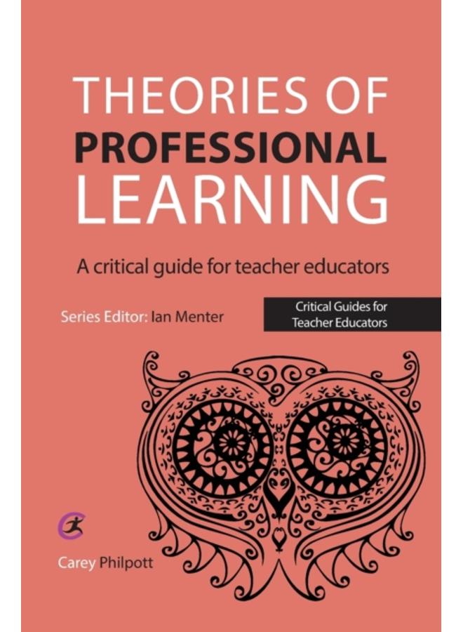 Theories of Professional Learning : A Critical Guide for Teacher Educators 