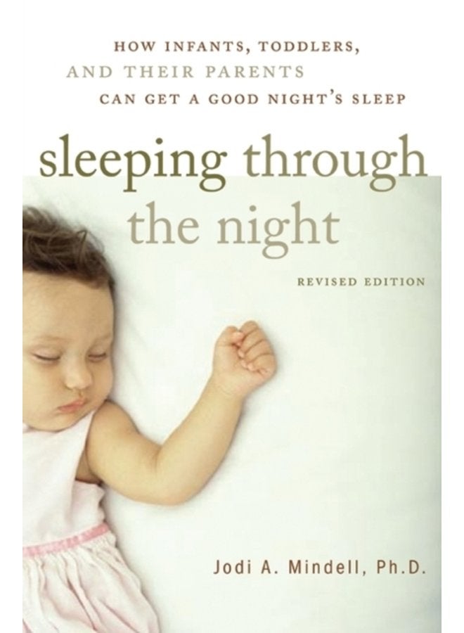 Sleeping Through the Night Revised Edition How Infants Toddlers and Their Parents Can Get a Good Night s Sleep - Paperback