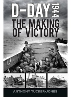 D-Day 1944: The Making of Victory 