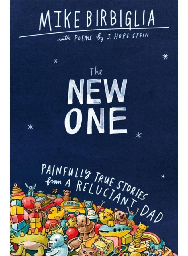 The New One : Painfully True Stories from a Reluctant Dad 