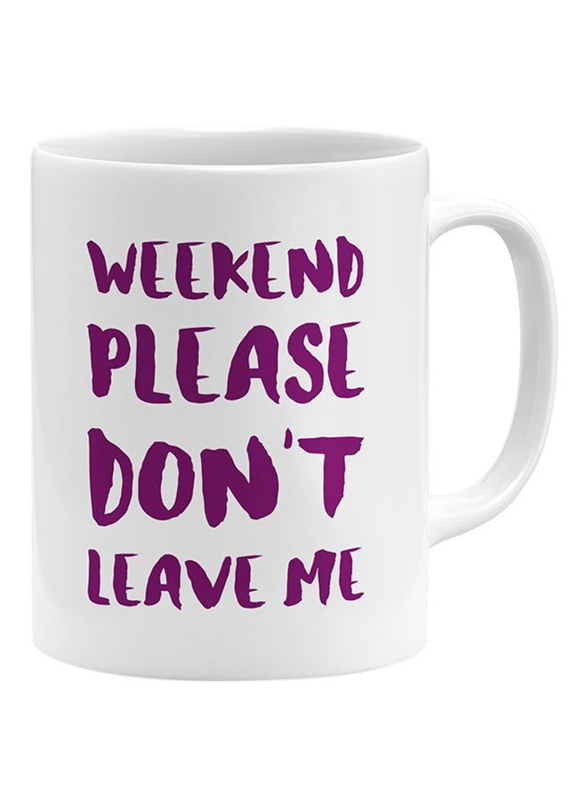 LIT Weekend Please Dont Leave Me Coffee Mug White - Image 1