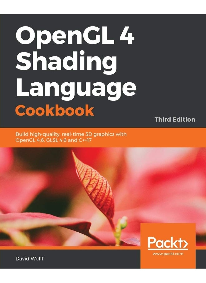 Packt OpenGL 4 Shading Language Cookbook - Third Edition: Build high-quality, real-time 3D graphics with OpenGL 4.6, GLSL 4.6 and C++17 