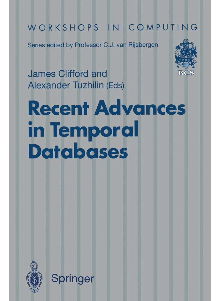 Recent Advances in Temporal Databases: Proceedings of the International Workshop on Temporal Databases, Zurich, Switzerland, 17-18 September 1995 
