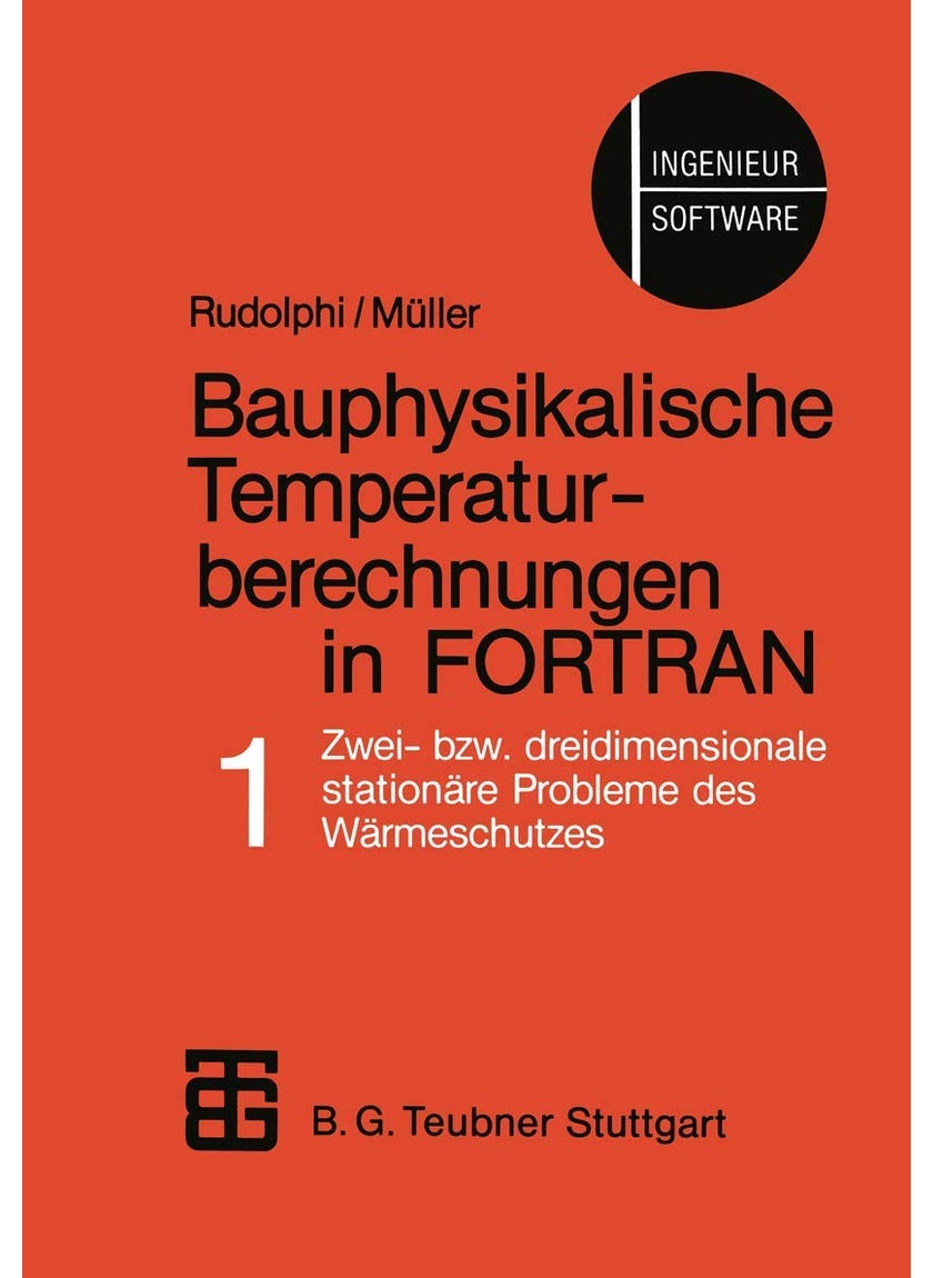 Bauphysikalische Temperaturberechnungen in FORTRAN: Band 1: Zwei- bzw. dreidimensionale stationäre Probleme des Wärmeschutzes 