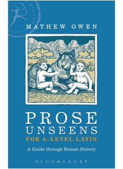 Prose Unseens for A-Level Latin: A Guide through Roman History 