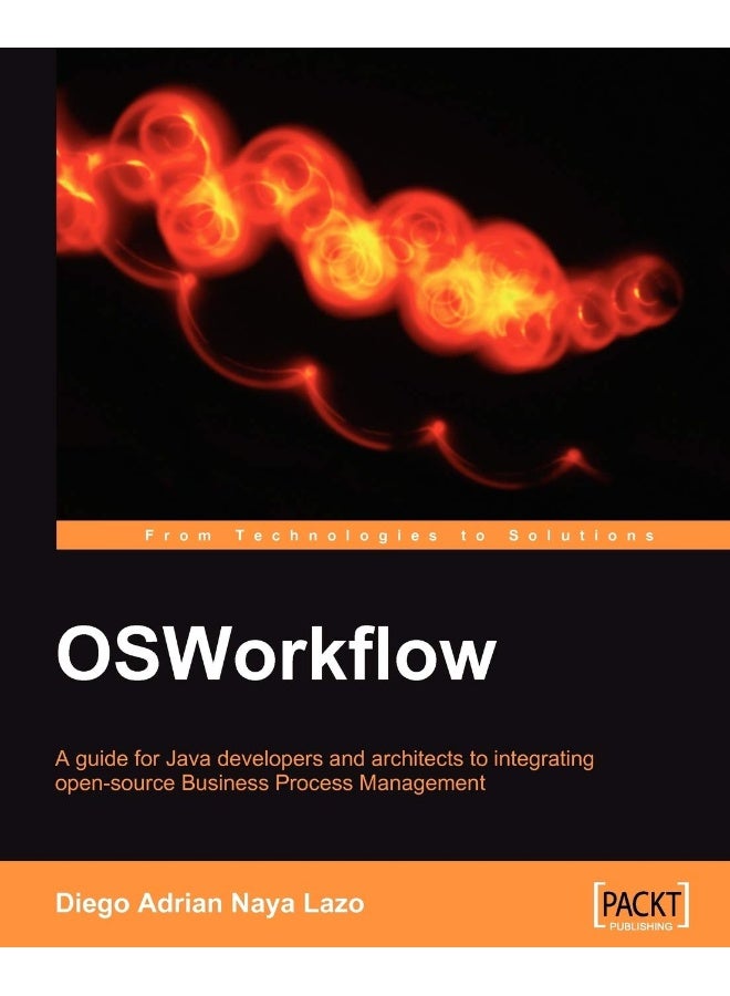 Osworkflow: A Guide for Java Developers and Architects to Integrating Open-Source Business Process Management