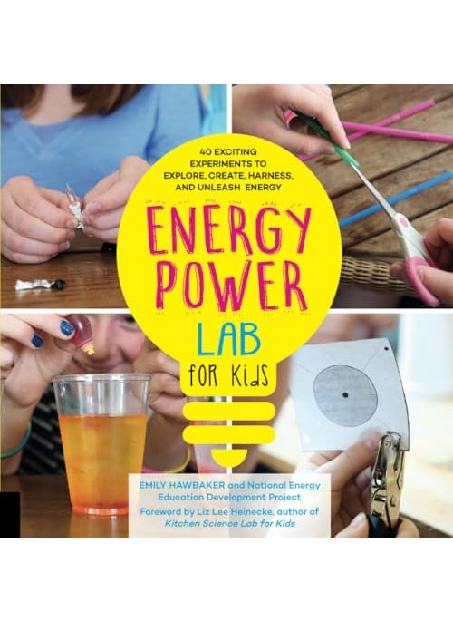 Energy Lab For Kids 40 Exciting Experiments To Explore Create Harness And Unleash Energy Volume 