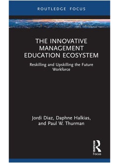 The Innovative Management Education Ecosystem: Reskilling and Upskilling the Future Workforce 
