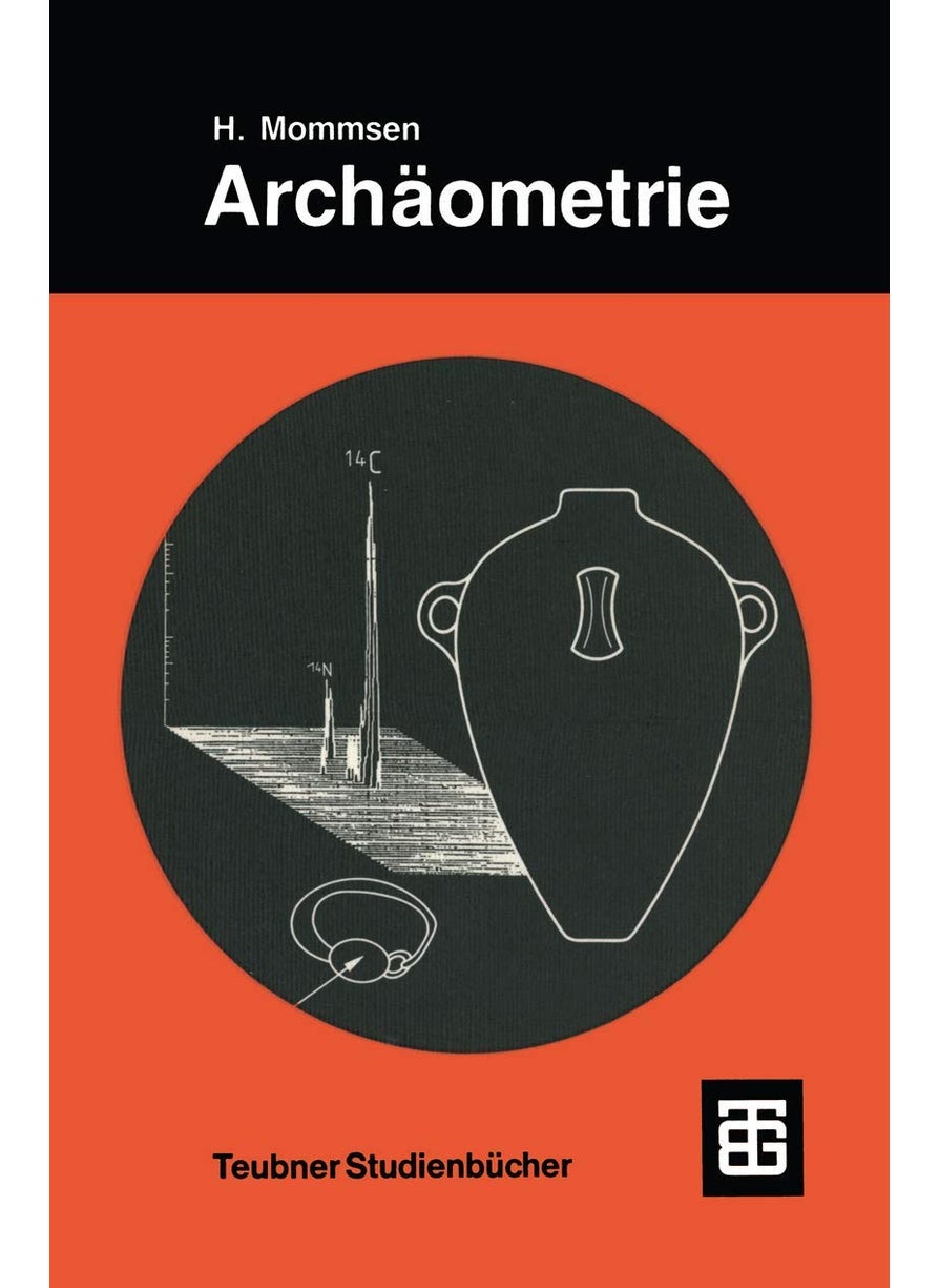 Archäometrie: Neuere naturwissenschaftliche Methoden und Erfolge in der Archäologie 