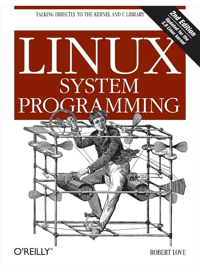 Linux System Programming: Talking Directly to the Kernel and C Library 