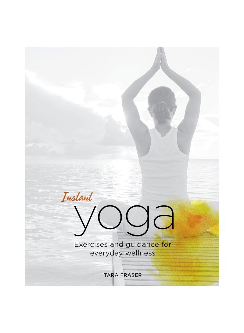 Instant Yoga  Exercises and Guidance for Everyday Wellness 