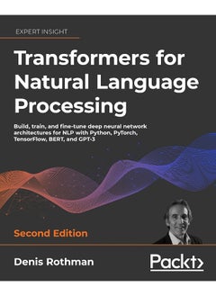 Transformers for Natural Language Processing - Second Edition: Build, train, and fine-tune deep neural network architectures for NLP with Python, Hugging Face, and OpenAI's GPT-3, ChatGPT, and GPT-4 