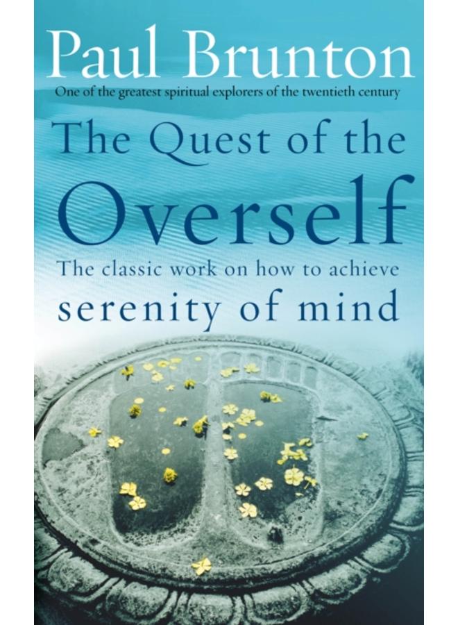 The Quest Of The Overself : The classic work on how to achieve serenity of mind