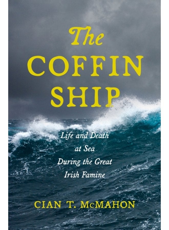 The Coffin Ship Life and Death at Sea during the Great Irish Famine - Hardback