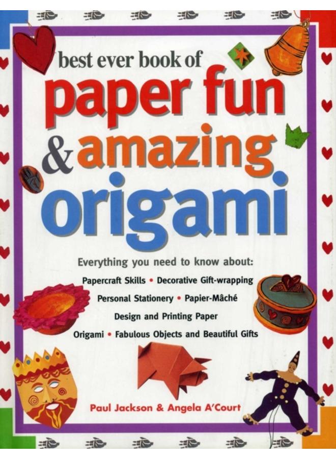 Best Ever Book of Paper Fun & Amazing Origami 