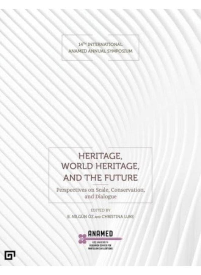 null - Heritage, World Heritage, and the Future - Perspectives on Scale, Conservation, and Dialogue - Image 1