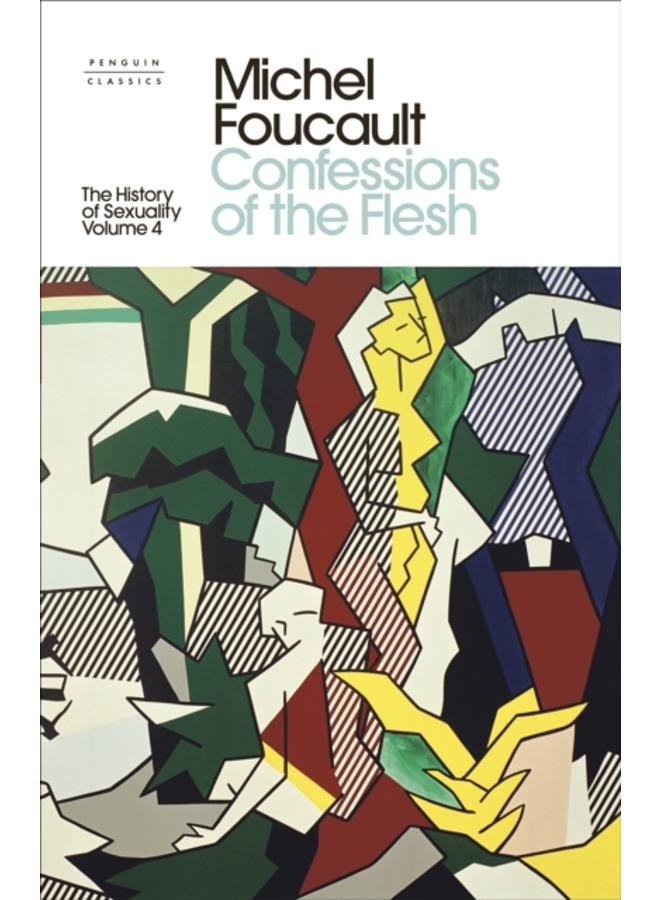 The History of Sexuality: 4 : Confessions of the Flesh 