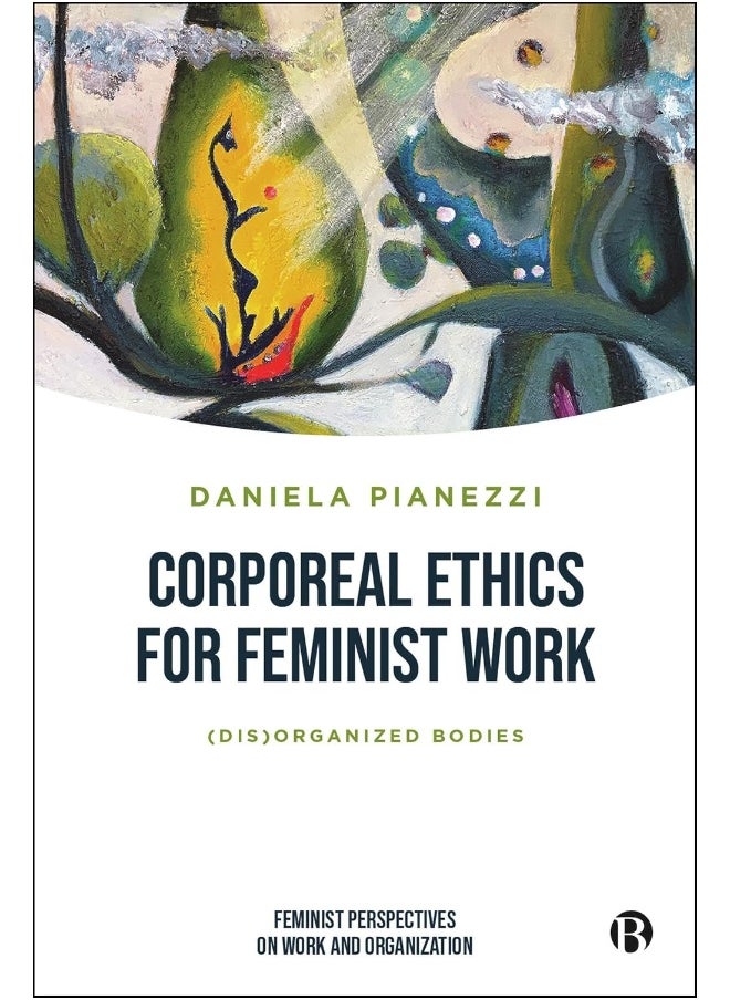 Corporeal Ethics for Feminist Work: (Dis)organized Bodies 