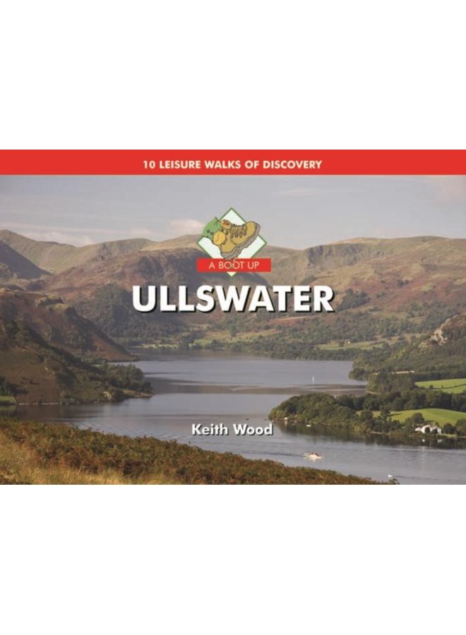 A Boot Up Ullswater : 10 Leisure Walks of Discovery 