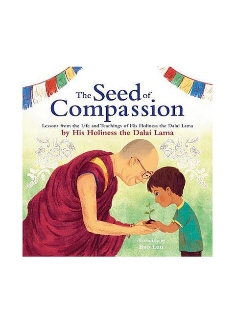 The Seed of Compassion: Lessons from the Life and Teachings of His Holiness the Dalai Lama