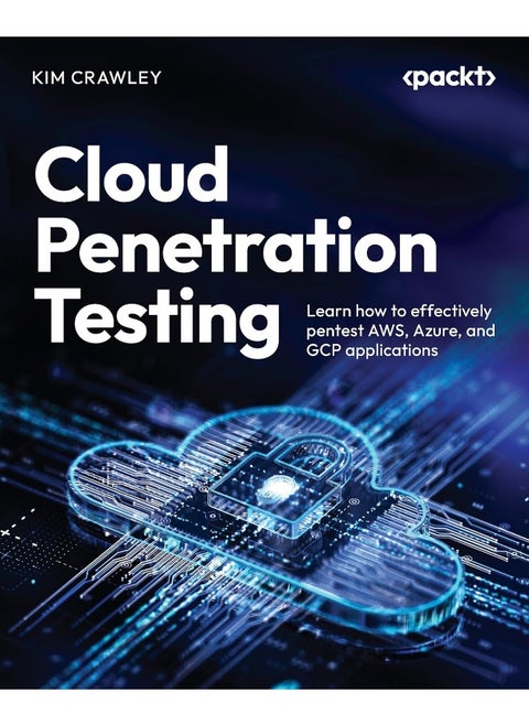 Cloud Penetration Testing: Learn how to effectively pentest AWS, Azure, and GCP applications