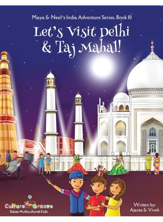 Let's Visit Delhi & Taj Mahal! (Maya & Neel's India Adventure Series, Book 10) 